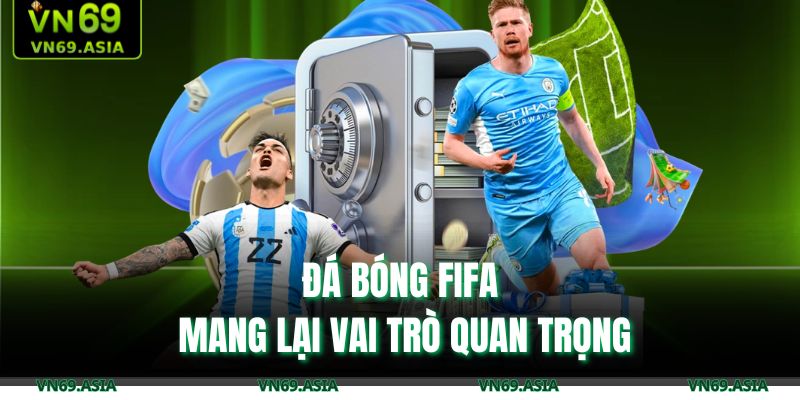 Đá Bóng FIFA VN69: Tìm Hiểu Chi Tiết Giải Đấu Hot Trên Thế Giới 3 Đá bóng FIFA mang lại vai trò quan trọng