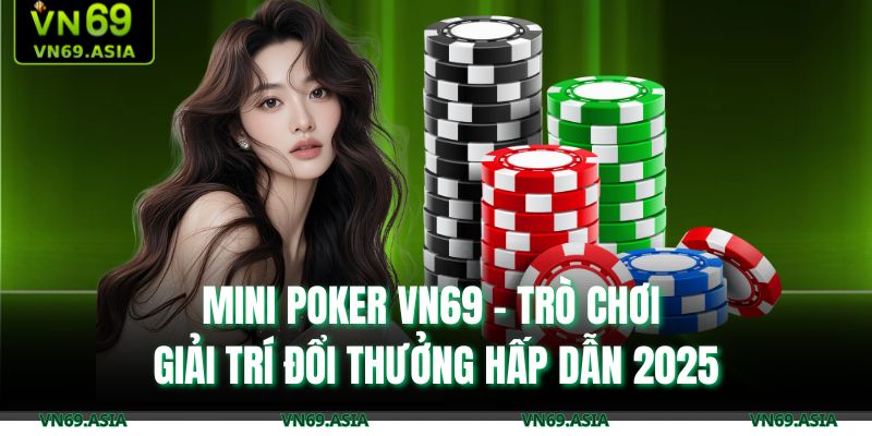 Mini Poker VN69 – Trò Chơi Giải Trí Đổi Thưởng Hấp Dẫn 2025 1 Mini Poker VN69
