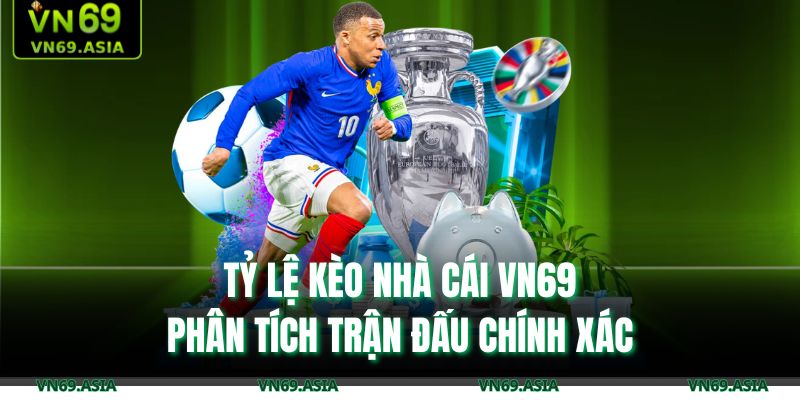 Tỷ Lệ Kèo Nhà Cái VN69: Phân Tích Trận Đấu Chính Xác 1 Tỷ lệ kèo nhà cái VN69